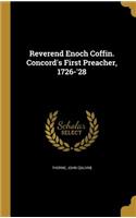 Reverend Enoch Coffin. Concord's First Preacher, 1726-'28