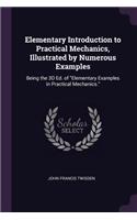 Elementary Introduction to Practical Mechanics, Illustrated by Numerous Examples
