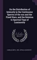 On the Distribution of Intensity in the Continuous Spectra of the sun and the Fixed Stars, and the Relation to Spectral Type of Luminosity