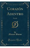 CorazÃ³n Adentro: Novela (Classic Reprint)