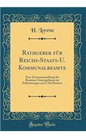 Rathgeber Für Reichs-Staats-U. Kommunalbeamte: Eine Zusammenstellung Der Beamten-Gesetzgebung Mit Erläuterungen Und 2 Abschnitten (Classic Reprint)