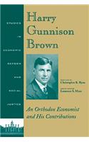 Harry Gunnison Brown: An Orthodox Economist and Hi s Contributions, Third Edition