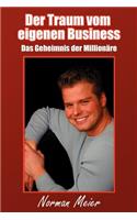 Der Traum Vom Eigenen Business: Das Geheimnis Der Millionare(German)