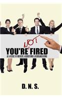 You're Not Fired as a Result of Mergers, Acquisitions & Reorganizations: (English)