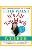 It's All Too Much Workbook: The Tools You Need to Conquer Clutter and Create the Life You Want