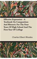 Effective Expression - A Textbook On Composition And Rhetoric For The Four Years Of High School And The First Year Of College