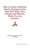 How to Create a Brilliant Family Christmas Letter That Will Make Your Friends and Relatives Think You Are a Genius*: * no actual genius required(English)