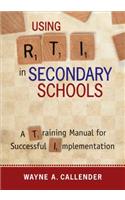 Using RTI in Secondary Schools: A Training Manual for Successful Implementation