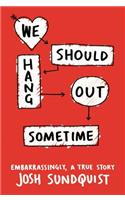 We Should Hang Out Sometime