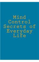 Mind Control Secrets of Everyday Life