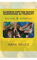 Gardens for the Senses Gardening as Therapy, revised and expanded