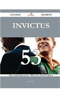 Invictus 53 Success Secrets - 53 Most Asked Questions on Invictus - What You Need to Know