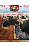 The Totally Gross History of Ancient China: (Totally Gross History)
