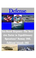 Sea-Based Airpower--The Decisive Factor in Expeditionary Operations? Norway 1940, Falkland Islands 1982