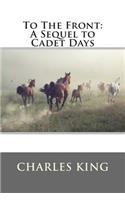 To the Front: A Sequel to Cadet Days