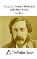 Mr. Jack Hamlin's Mediation and Other Stories: (English)