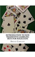 Introduction to Non Transitive Gambling Bets for Magicians