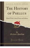 The History of Psellus: Edited with Critical Notes and Indices (Classic Reprint)