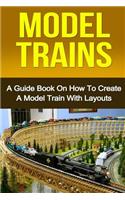 Model Trains: A Quick Guide Book on How to Create a Model Train with Layouts: A Quick Guide Book on How to Create a Model Train with Layouts