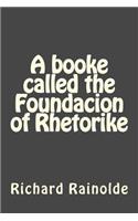 booke called the Foundacion of Rhetorike
