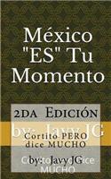 México ES Tu Momento: Escritos Cortitos que Dicen Mucho(&#65533;realidades O Novelas?)
