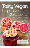 Tasty Vegan Cupcakes: 25 Heavenly Recipes for Your Sweetest Time: Classic Vegan Recipes, Gluten-Free Cupcakes, Raw Vegan Cups