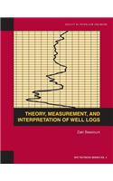 Theory, Measurement, and Interpretation of Well Logs: Textbook 4(Spe Textbook Series Vol. 4 4)