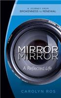 Mirror, Mirror: A Reflected Life