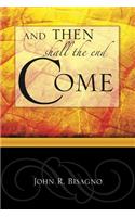 And Then Shall the End Come...