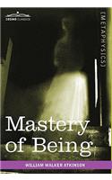 Mastery of Being: A Study of the Ultimate Principle of Reality & the Practical Application Thereof