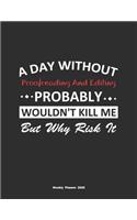 A Day Without Proofreading And Editing Probably Wouldn't Kill Me But Why Risk It Weekly Planner 2020