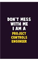 Don't Mess With Me, I Am A Project Controls Engineer: 6X9 Career Pride 120 pages Writing Notebooks