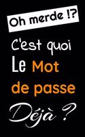 Oh merde ?! c'est quoi le mot de passe déjà ?