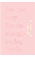 I'm not lazy I'm on energy saving mode