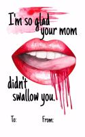 I'm so glad your mom didnt swallow you: No need to buy a card! This bookcard is an awesome alternative over priced cards, and it will actual be used by the receiver - This funny sexy gift 
