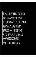 I'm Trying To Be Awesome Today But I'm Exhausted