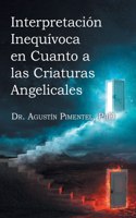 Interpretación Inequívoca en Cuanto a las Criaturas Angelicales