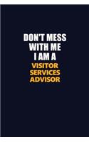 Don't Mess With Me I Am A Visitor Services Advisor: Career journal, notebook and writing journal for encouraging men, women and kids. A framework for building your career.