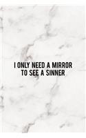 I Only Need A Mirror To See A Sinner