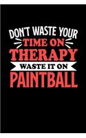 Don't Waste Your Time On Therapy Waste It On Paintball