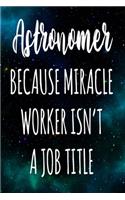 Astronomer Because Miracle Worker Isn't A Job Title