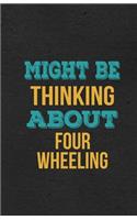 Might Be Thinking About Four Wheeling A5 Lined Notebook: Funny Hobby Skill Recreation Sayings For Leisure Sideline Interest. Unique Blank Composition Scrapbook Great Office School Writing Note Taking