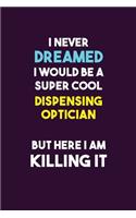 I Never Dreamed I would Be A Super Cool Dispensing Optician But Here I Am Killing It