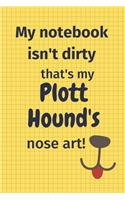 My Notebook Isn't Dirty That's My Plott Hound's Nose Art: For Plott Hound Dog Fans