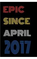 Epic Since April 2017 Notebook Birthday Gift For Women/Men/Boss/Coworkers/Colleagues/Students/Friends.