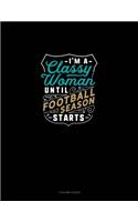 I'm A Classy Woman Until Football Season Starts: 3 Column Ledger