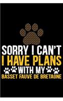 Sorry I Can't I Have Plans with My Basset Fauve de Bretagne: Cool Basset Fauve de Bretagne Dog Journal Notebook - Funny Basset Fauve de Bretagne - Basset Fauve de Bretagne Owner Gifts. 6 x 9 in 120 pages