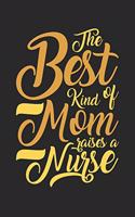 Best Kind Of Mom Raises A Nurse: College Ruled Best Kind Of Mom Raises A Nurse / Journal Gift - Large ( 6 x 9 inches ) - 120 Pages -- Softcover