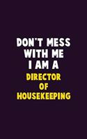 Don't Mess With Me, I Am A Director of Housekeeping: 6X9 Career Pride 120 pages Writing Notebooks