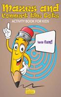 Mazes and Connect the Dots Activity Book for Kids